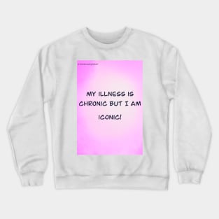 My illness is chronic Crewneck Sweatshirt